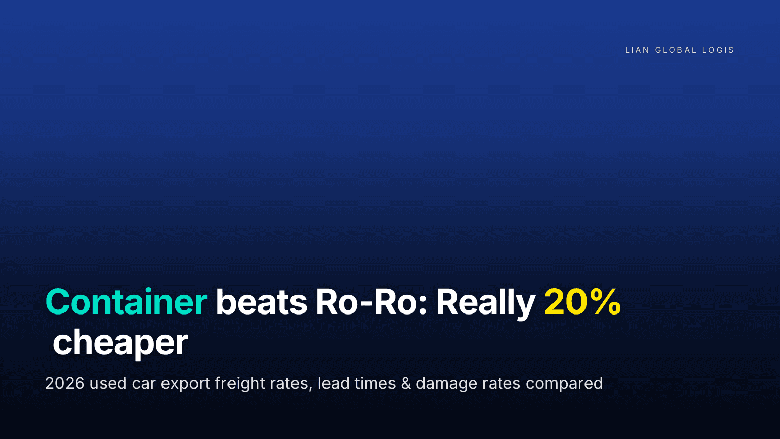 2026 Used Car Export: Ro-Ro vs. Container Shipping — Can You Really Save 20%? Fact Check